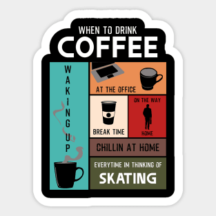 Drink Coffee Everytime im thinking of skating Sticker